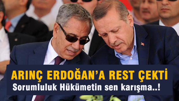 Arınç ve Hükümet, Erdoğan'a "HODRİ MEYDAN" Dedi