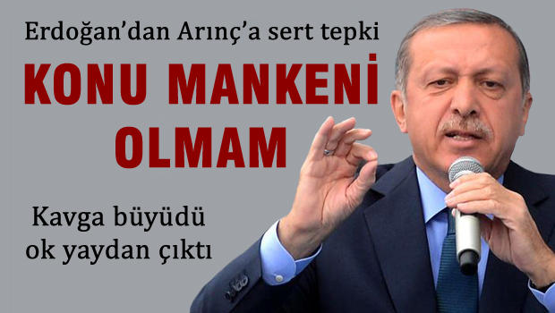 Erdoğan'dan Arınç'a sert tepki 'Konu mankeni olmam'