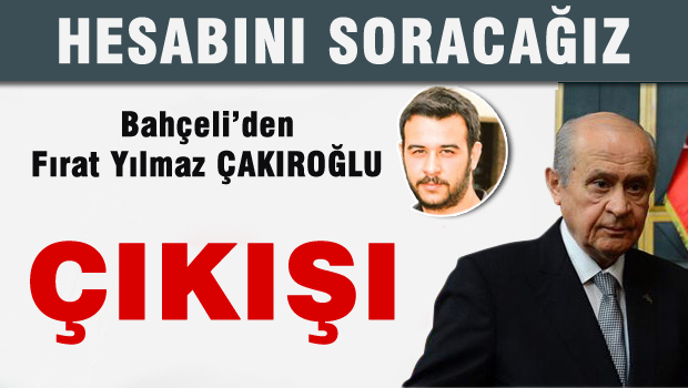 Fırat Yılmaz Çakıroğlu'nun hesabını soracağız