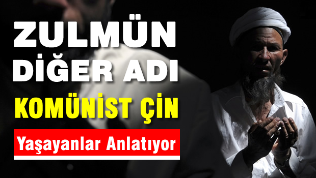 Zulmün diğer adı ÇİN -Yaşayanlar anlatıyor