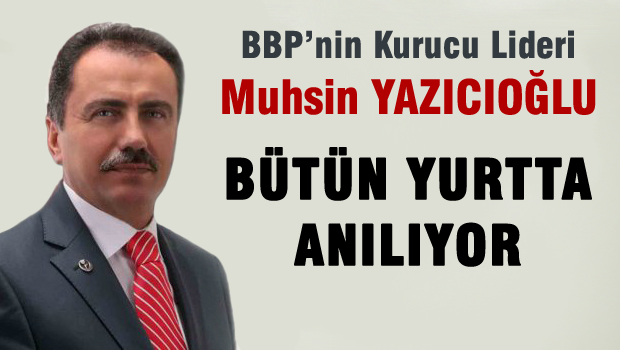 Muhsin YAZICIOĞLU bütün yurtta anılıyor