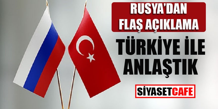 Rusya’dan flaş açıklama: Türkiye ile anlaştık