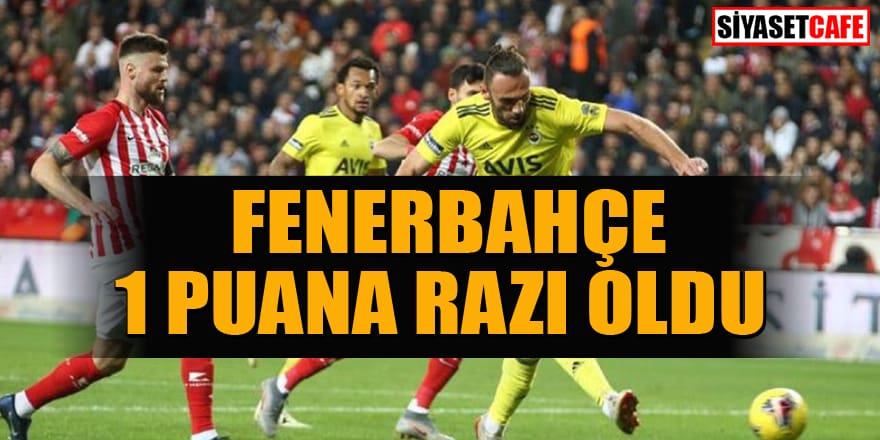 Fenerbahçe, Antalya’da 1 puana razı oldu