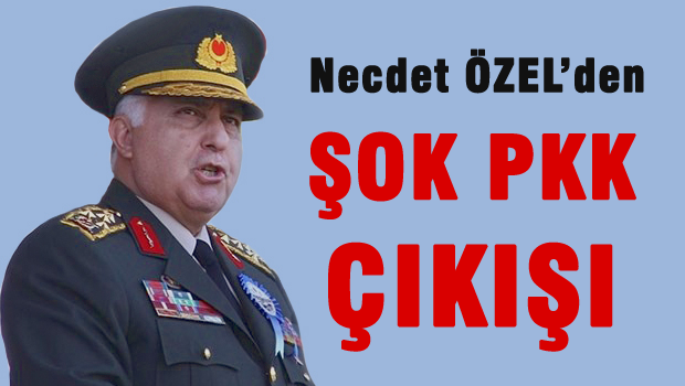 Necdet Özel: PKK meşrulaştırılıyor