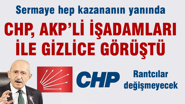 CHP'den AKP'yi destekleyen iş adamlarıyla 'gizli' görüşme