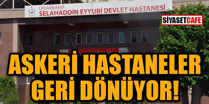 Sağlık Bakanlığı’na bağlanan Askeri hastaneler geri dönüyor!