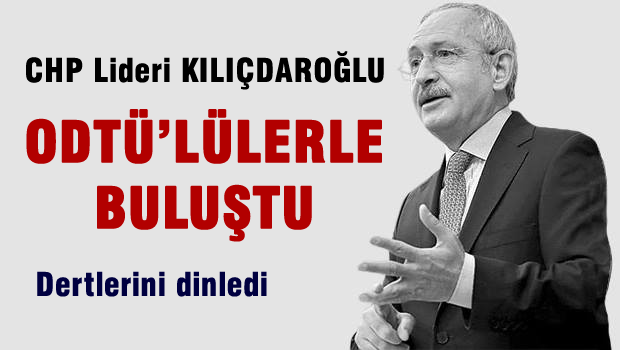 Kemal Kılıçdaroğlu, ODTÜ'de gençlerle buluştu