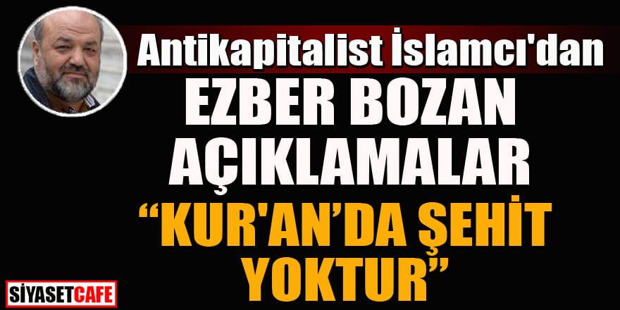 Antikapitalist İslamcı Eliaçık: "Kuran'da şehit geçmez"