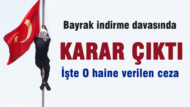 Bayrak indirme davasında karar çıktı!