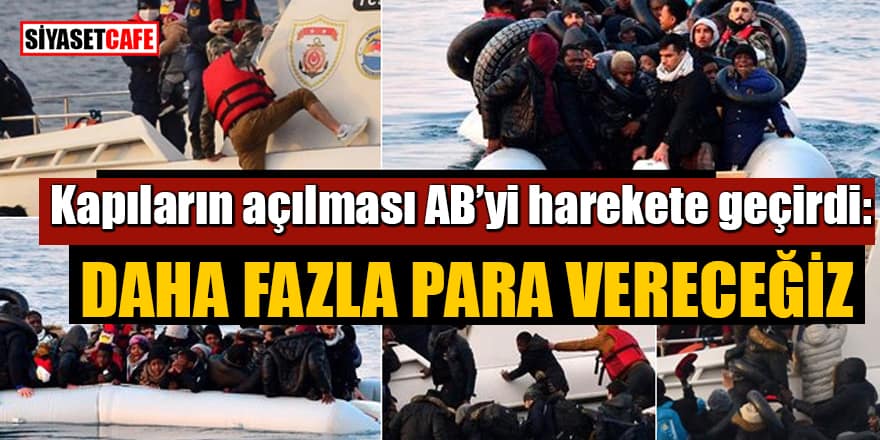 Kapıların açılması AB’yi harekete geçirdi: Daha fazla para vereceğiz