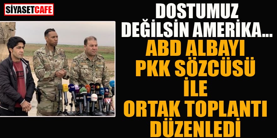 ABD albayı PKK sözcüsü ile ortak basın toplantısı düzenledi