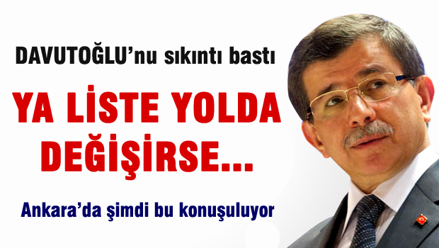 AKP'de 'Ya Liste Yolda Değişirse' Korkusu
