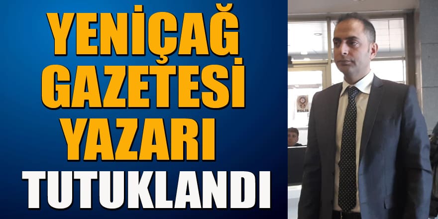 Savcılığın itirazıyla Yeniçağ Gazetesi yazarı Murat Ağırel tutuklandı