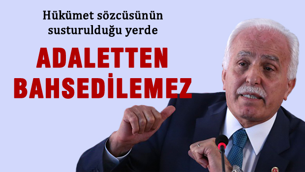 Kamalak: Hükümet sözcüsünün susturulduğu yerde adaletten bahsedilemez