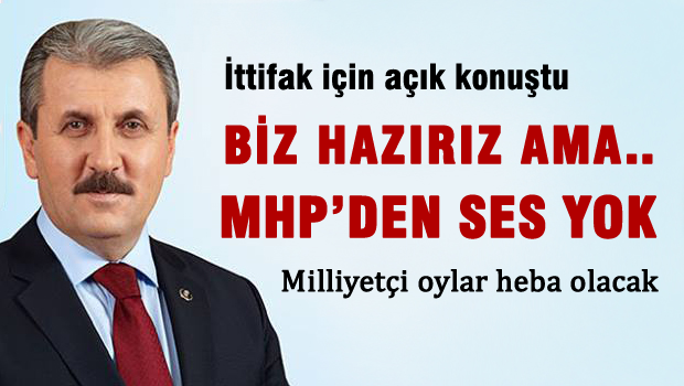 MHP ile ittifaka hazırız ama MHP'den ses yok