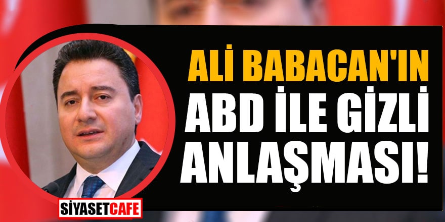 Ali Babacan'ın ABD ile gizli anlaşması