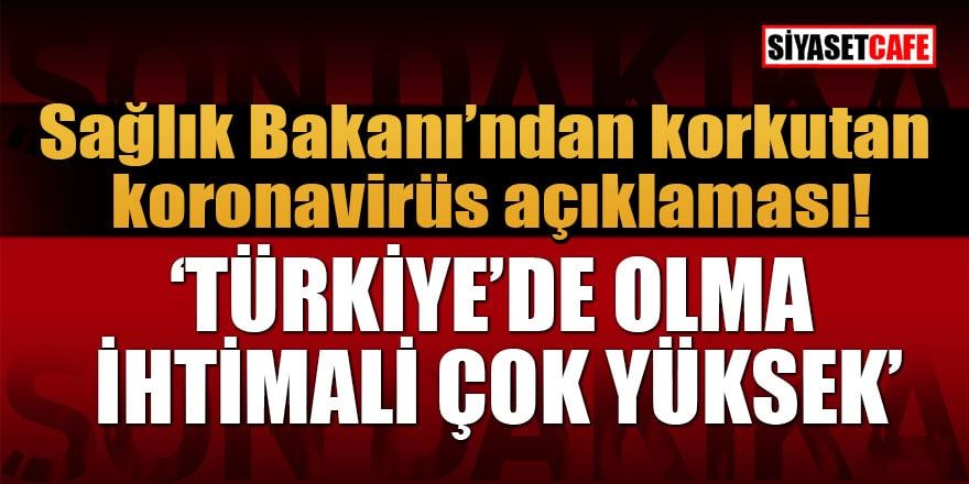 Son dakika,Bakan Koca: Türkiye'de koronavirüs olmabilme ihtimali çok yüksek