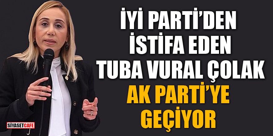 'İYİ Parti'den istifa eden Tuba Vural Çokal, AK Parti'ye geçiyor' iddiası