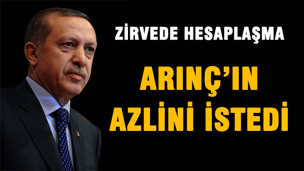 Erdoğan Arınç'ın Azlini İstedi