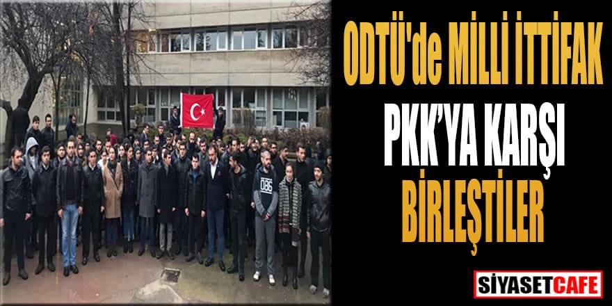 ODTÜ'de MİLLİ İTTİFAK PKK'YA KARŞI BİRLEŞTİLER