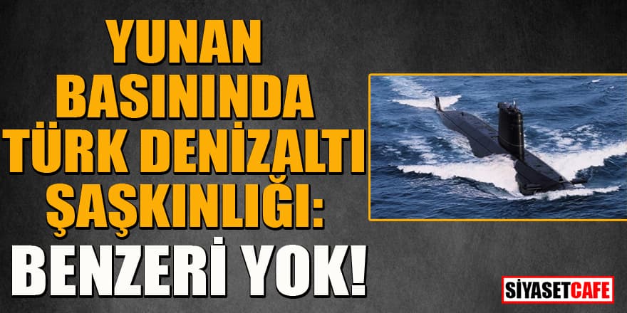 Yunanistan basını Türk denizaltısına şaştı kaldı: Benzeri görülmedi