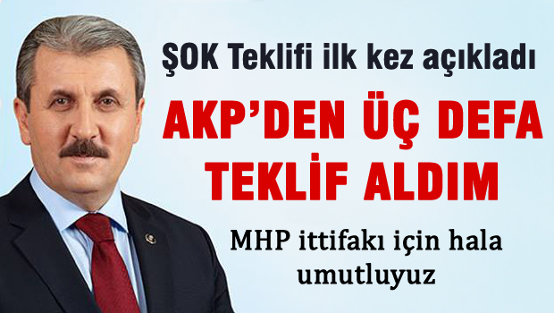 Mustafa Destici AKP'den 3 kere teklif aldık