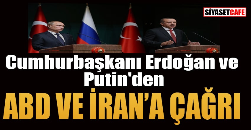 Cumhurbaşkanı Erdoğan ve Putin'den önemli çağrı!