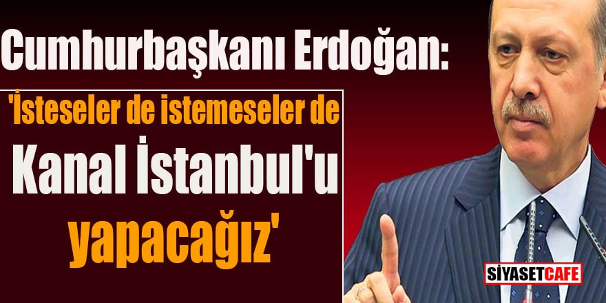 Cumhurbaşkanı Erdoğan'dan Kanal İstanbul Açıklaması !