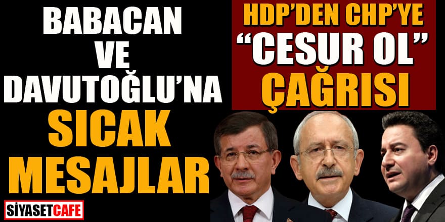 HDP’den CHP’ye ‘cesur ol’ çağrısı! Davutoğlu ve Babacan'a sıcak mesajlar…