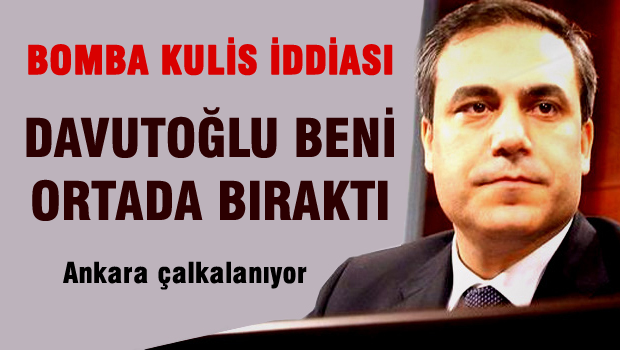 Fidan'la İlgili ŞOK İddia  Davutoğlu Beni Ortada Bıraktı