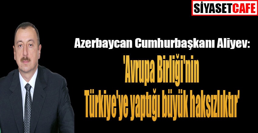 Azerbaycan Cumhurbaşkanı Aliyev'den önemli açıklamalar!