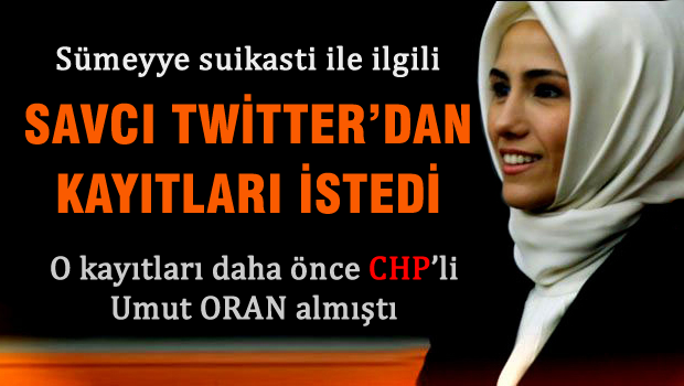 Sümeyye suikastı için savcı Twitter'dan kayıtları istedi