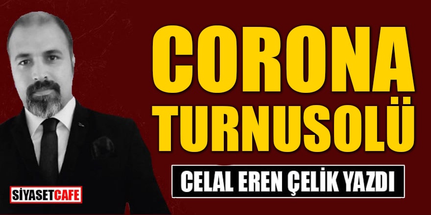 Celal Eren Çelik yazdı: Corona Turnusolü