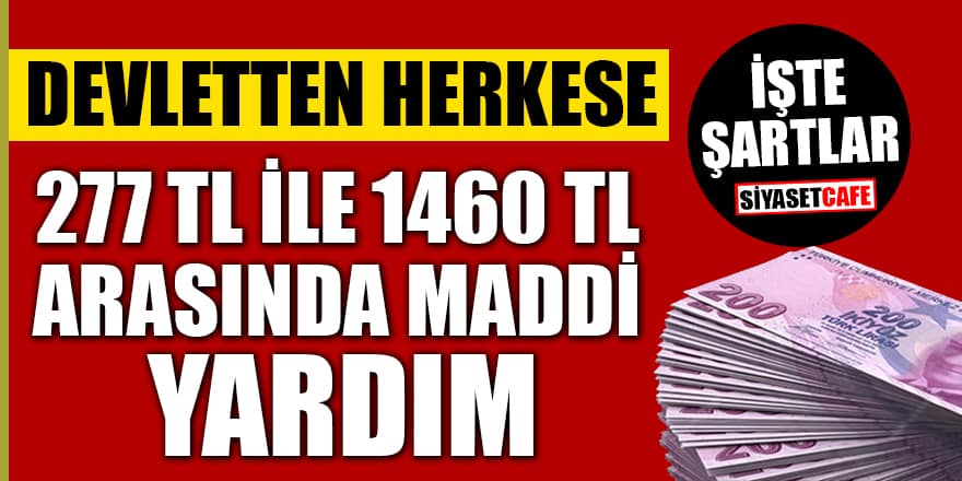 Devletten herkese 277 TL ile 1460 TL arasında yardım! İşte şartlar