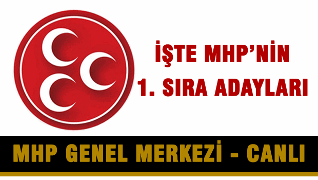MHP'de 1. sıra adayları belli oldu