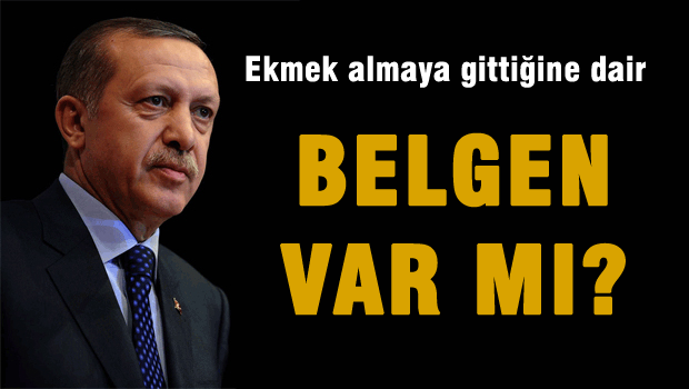 Ekmek almaya gittiğine dair bir belgen var mı?