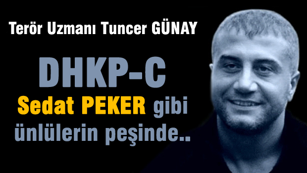 DHKP-C Sedat PEKER gibi ünlü isimlerin peşindedir