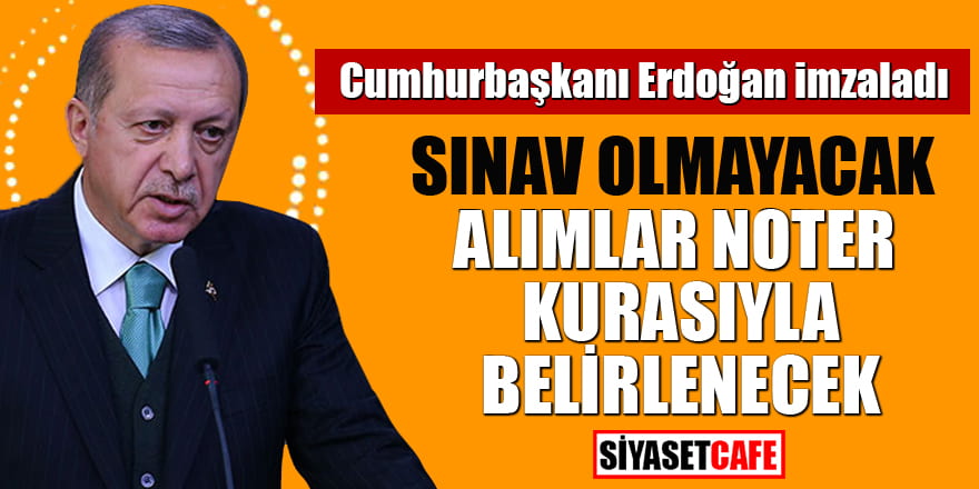 Erdoğan imzaladı! Sınav olmayacak, alımlar noter kurasıyla belirlenecek
