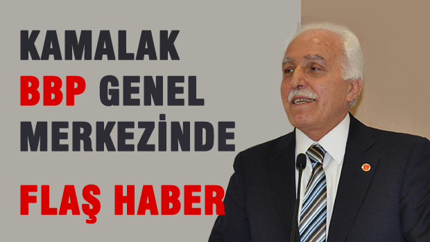 Flaş! Kamalak BBP'yi ziyaret etti