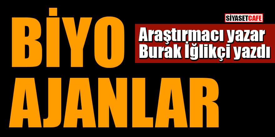 Burak İğlikçi kaleme aldı: Biyo Ajanlar