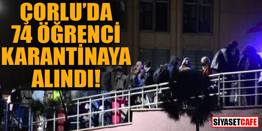 Yurt dışından gelen 74 öğrenci Çorlu'da karantinaya alındı