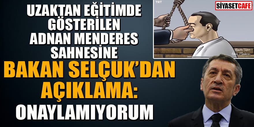 Bakan Selçuk'dan Adnan Menderes sahnesi açıklaması: Onaylamıyorum