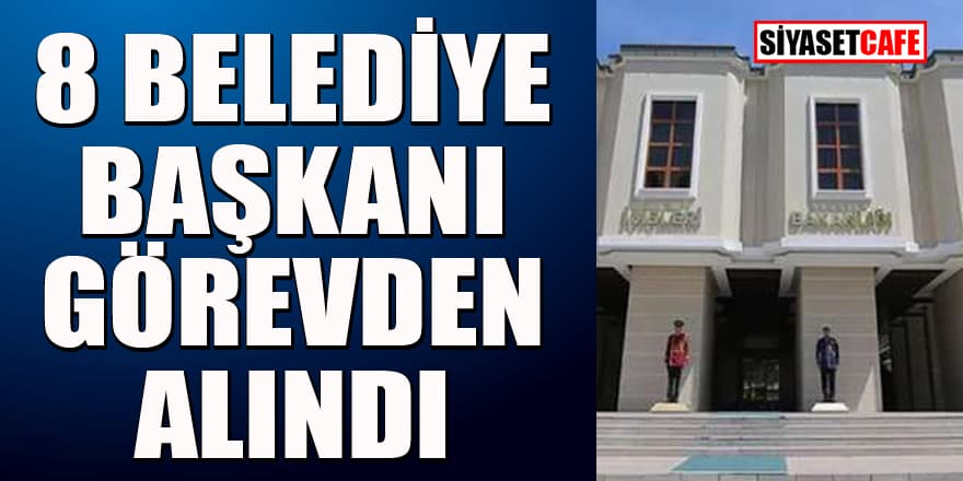 8 HDP'li belediye başkanı görevden alındı