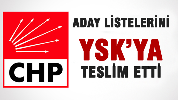YSK'ya ilk aday listesini CHP getirdi