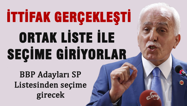 BBP - Saadet ortak listeyle seçime giriyor