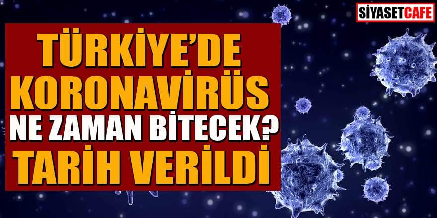 Koronavirüs ne zaman bitecek? Tarih verildi