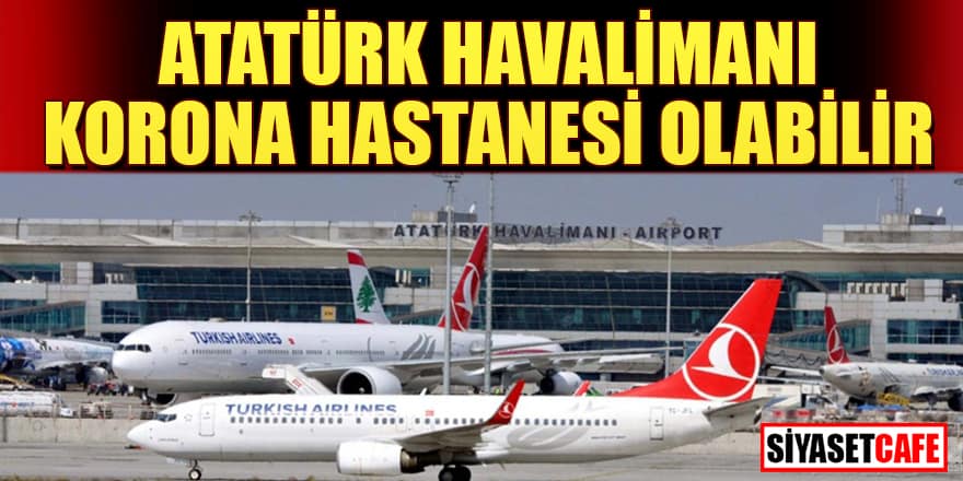 Atatürk Havalimanı ve 19 spor salonu korona hastanesi olabilir