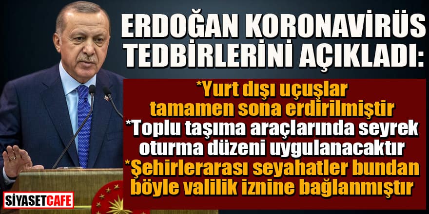 Erdoğan koronavirüsle ilgili alının yeni tedbirleri açıkladı