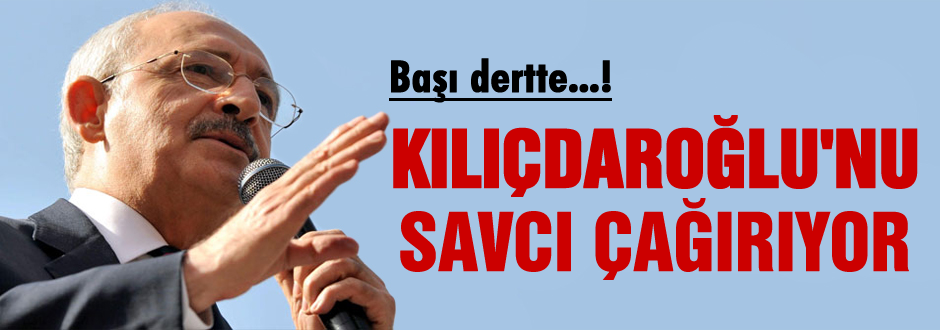 Kılıçdaroğlu'nu savcı çağırıyor