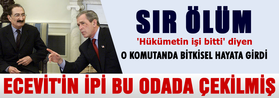 Ecevit'in yanındaki komutanın şok ölümü!